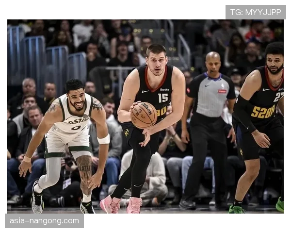 凯尔特人vs掘金前瞻：东西部头名直接对话，塔图姆约基奇MVP对决预演